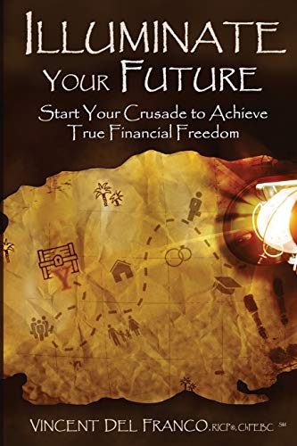 Beispielbild fr Illuminate Your Future: Start Your Crusade to Achieve True Financial Freedom zum Verkauf von BooksRun