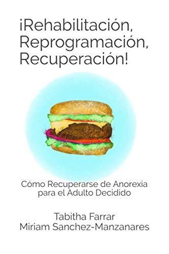Stock image for Rehabilitacin, Reprogramacin, Recuperacin!: Cmo Recuperarse de Anorexia para el Adulto Decidido for sale by Revaluation Books