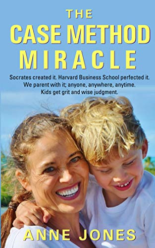 9781074001827: The Case Method Miracle: Socrates created it. Harvard Business School perfected it. We parent with it; anyone, anywhere, anytime. Kids get grit and wise judgment.