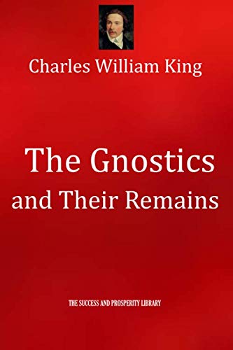 9781074010928: The Gnostics and Their Remains (THE SUCCESS AND PROSPERITY LIBRARY)