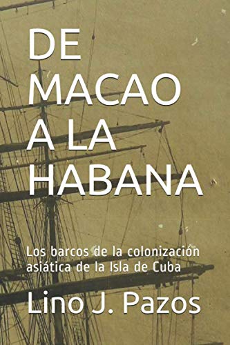 Imagen de archivo de DE MACAO A LA HABANA: Los barcos de la colonizacin asitica de la Isla de Cuba a la venta por Revaluation Books