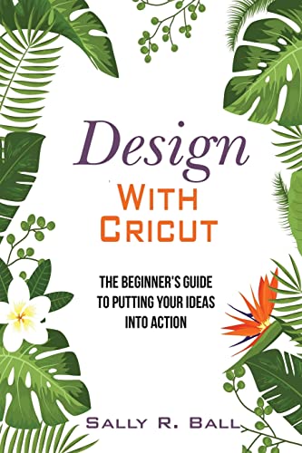 Stock image for Design With Cricut: The Beginner's Guide To Putting Your Ideas Into Action for sale by Save With Sam