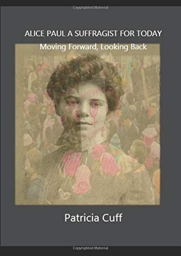 Stock image for Alice Paul, A Suffragist for Today: Moving Forward, Looking Back for sale by SecondSale