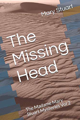 Stock image for The Missing Head: The Madame Mary Stuart Mysteries Vol 2 for sale by Revaluation Books