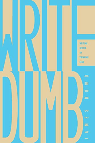 Stock image for Write Dumb : Writing Better by Thinking Less for sale by Better World Books