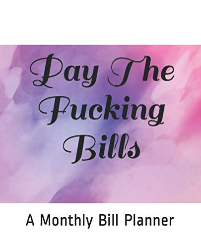 Stock image for Pay The Fucking Bills: Monthly Bill Planner and Organizer, Funny Monthly Bill and Household Expense Tracker (Simple Monthly Bill Planners) for sale by ZBK Books