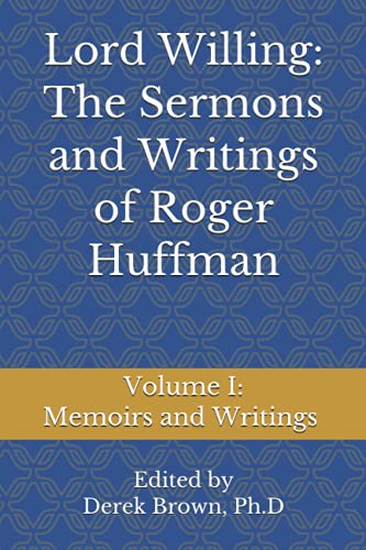 Imagen de archivo de Lord Willing: The Sermons and Writings of Roger Huffman: Volume I: Memoirs and Writings a la venta por Lucky's Textbooks