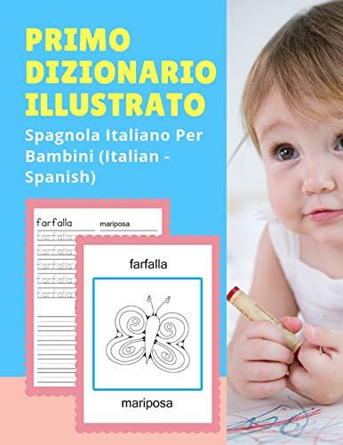 9781074251178: Primo Dizionario Illustrato Spagnola Italiano Per Bambini (Italian - Spanish): Prime parole bilingue libro tascabile. Esercizi prima elementare, ... risorsa utile per insegnare il vocabolario.