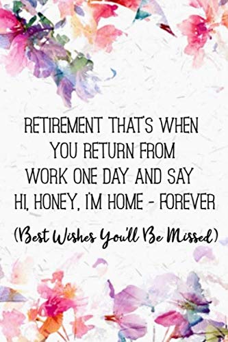 Imagen de archivo de Retirement that's when you return from work one day and say Hi, Honey, I'm home - forever (Best Wishes You'll Be Missed): 60th Birthday Gifts Men Women so much better than a card a la venta por Revaluation Books