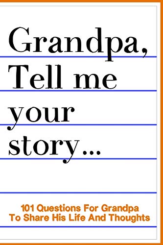Beispielbild fr Grandpa Tell Me Your Story 101 Questions For Your Grandpa To Share His Life And Thoughts: Guided Question Journal To Preserve Your Grandpa's Memories zum Verkauf von BooksRun