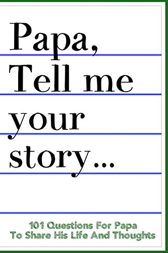 Beispielbild fr Papa Tell Me Your Story 101 Questions For Your Papa To Share His Life And Thoughts: Guided Question Journal To Preserve Your Papa's Memories zum Verkauf von BooksRun