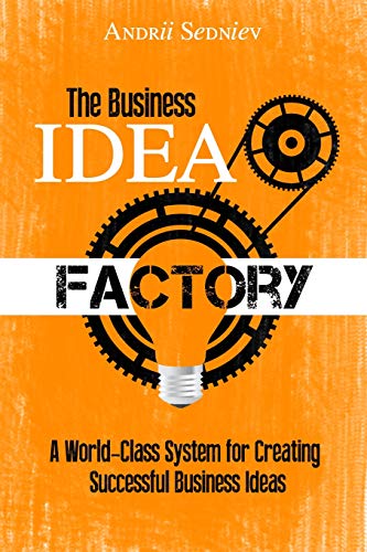 Stock image for The Business Idea Factory: A World-Class System for Creating Successful Business Ideas for sale by Better World Books