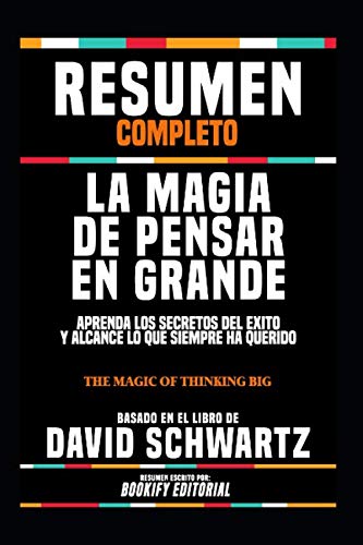 Imagen de archivo de Resumen Completo "La Magia De Pensar En Grande: Aprenda Los Secretos Del Exito Y Alcance Lo Que Siempre Ha Querido (The Magic Of Thinking Big)" - Basado En El Libro De David Schwartz a la venta por Revaluation Books