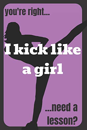 Stock image for Gift Notebook Blank Lined Journal For Karate Girls you're right. I kick like a girl .need a lesson?: Funny Karate girl kickboxing fighting MMA com for sale by ThriftBooks-Atlanta