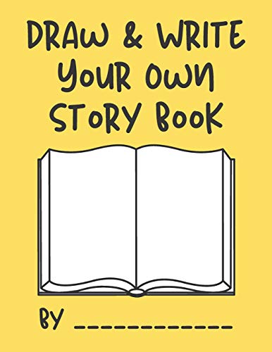 Draw and Write Your Own Story Book: Create Your Own Story Book for Kids- a Creative Draw and Write Journal Book [Book]