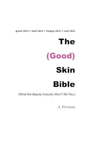 Stock image for THE (GOOD) SKIN BIBLE: What the Beauty Industry Won't Tell You (Good Skin Volume 1) for sale by Ria Christie Collections