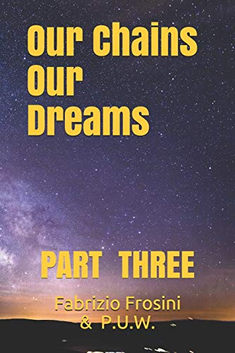 Beispielbild fr Our Chains, Our Dreams: PART THREE zum Verkauf von Lucky's Textbooks
