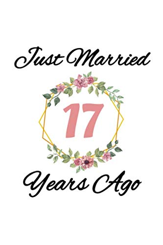 Stock image for Just Married 17 Years Ago: Blank Lined Journal Gift For Wife In Wedding Anniversary. 120 pages 6x9 in Notebook for sale by Revaluation Books