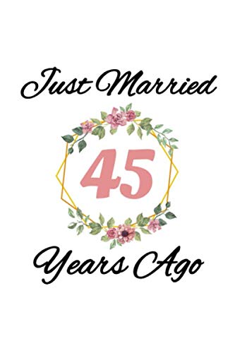 Stock image for Just Married 45 Years Ago: Blank Lined Journal Gift For Wife In Wedding Anniversary. 120 pages 6x9 in Notebook for sale by Revaluation Books