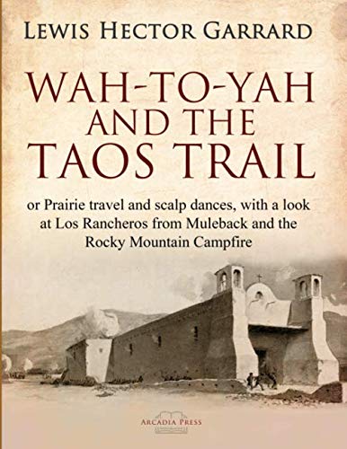 Beispielbild fr Wah-to-yah, and the Taos Trail: or Prairie travel and scalp dances, with a look at Los Rancheros from Muleback and the Rocky Mountain Campfire zum Verkauf von ThriftBooks-Dallas