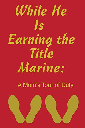 Beispielbild fr While He Is Earning the Title Marine: A Mom's Tour of Duty zum Verkauf von Save With Sam