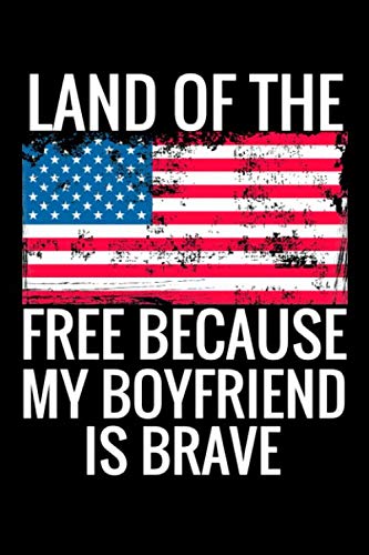 Stock image for Land of the Free Because My Boyfriend is Brave: USA Flag Patriotic Military Family 6x9 120 Page Lined Journal to Write In for sale by Revaluation Books