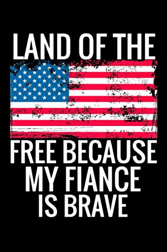 Stock image for Land of the Free Because My Fiance is Brave: USA Flag Patriotic Military Family 6x9 120 Page Lined Journal to Write In for sale by Revaluation Books