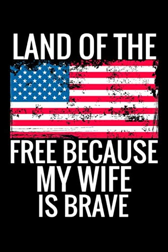 Stock image for Land of the Free Because My Wife is Brave: USA Flag Patriotic Military Family 6x9 120 Page Lined Journal to Write In for sale by Revaluation Books