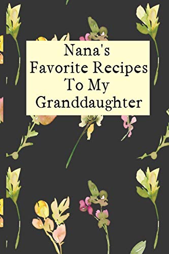 Imagen de archivo de Nana's Favorite Recipes To My Granddaughter: Blank Granddaughter Create Your Own Cookbook a la venta por ThriftBooks-Atlanta