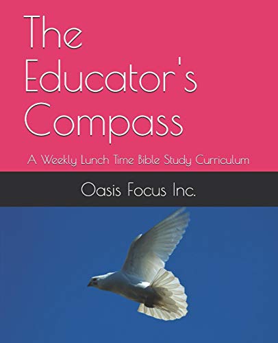 Imagen de archivo de The Educator's Compass: A Weekly Lunch Time Bible Study Curriculum a la venta por Lucky's Textbooks