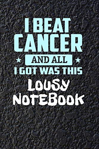 Imagen de archivo de I Beat Cancer and All I Got Was This Lousy Notebook: 120 Page Blank Lined Notebook Journal for Cancer Fighters a la venta por Red's Corner LLC