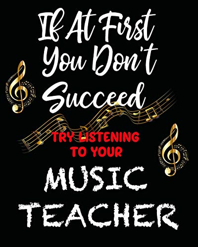 Stock image for If At First You Don't Succeed Try Listening To Your Music Teacher: Music Teacher Planner/ Journal/ Academic Planner And Teacher Record Book. An Ideal . Gift Or End Of Year Teacher Gift. for sale by Revaluation Books