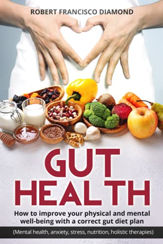 Stock image for Gut Health: How to improve your physical and mental well-being with a correct gut diet plan (Mental health,anxiety, stress, nutrition, holistic therapies) for sale by Save With Sam