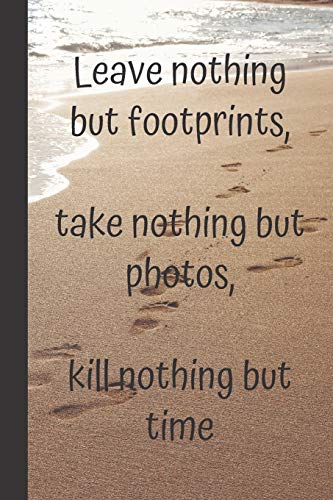 Stock image for Leave nothing but footprints, take nothing but photos, kill nothing but time: Footprints In The Sand Journal With Motivational & Inspirational Quote Sea Beach Notebook6X9 for sale by Revaluation Books