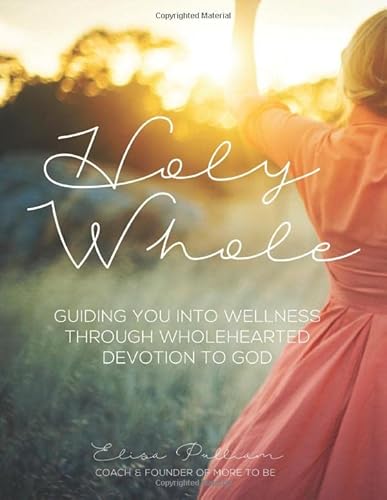 Stock image for Holy Whole: Guiding You Into Wellness Through Wholehearted Devotion to God for sale by Revaluation Books