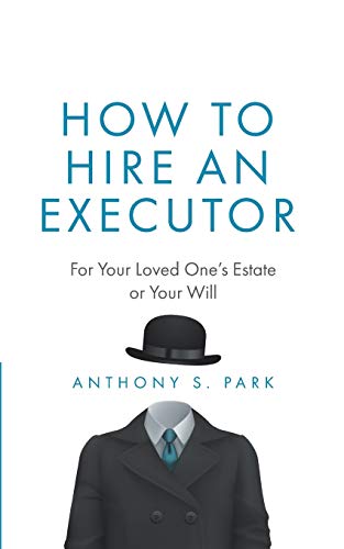 Stock image for How to Hire an Executor: For Your Loved One  s Estate or Your Will (Probate) for sale by ZBK Books