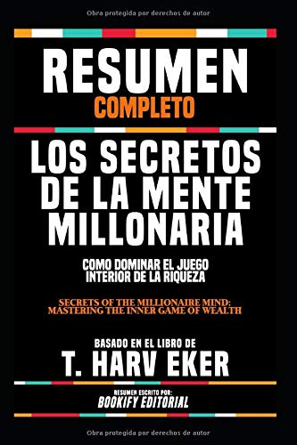 Imagen de archivo de Resumen Completo "Los Secretos De La Mente Millonaria: Como Dominar El Juego Interior De La Riqueza (Secrets Of The Millionaire Mind: Mastering The . En El Libro De T. Harv Eker (Spanish Edition) a la venta por Ergodebooks