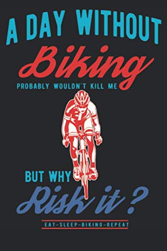 Beispielbild fr A Day Without Biking Probably wouldn't kill me But Why Risk it? Eat - Sleep - Biking Repeat: Dot Grid Journal or Notebook (6x9 inches) with 120 Pages. . all cyclists who love their hobby of cycling zum Verkauf von Revaluation Books