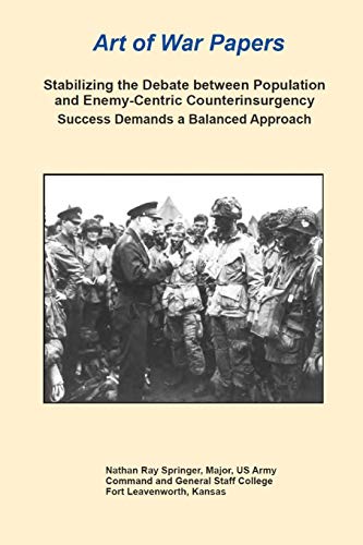 Beispielbild fr Art of War Papers: Stabilizing the Debate between Population and Enemy-Centric Counterinsurgency Success Demands a Balanced Approach zum Verkauf von Chapter II