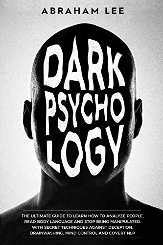 Stock image for Dark Psychology: The Ultimate Guide to Learn How to Analyze People, Read Body Language and Stop Being Manipulated. With Secret Techniqu for sale by ThriftBooks-Dallas