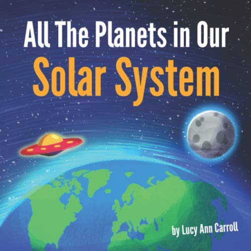Stock image for All The Planets in Our Solar System: Astronomy can be Fun and Easy! Meet the awesome neighbors of our planet Earth, and find out about the great mysteries of the universe. for sale by Revaluation Books