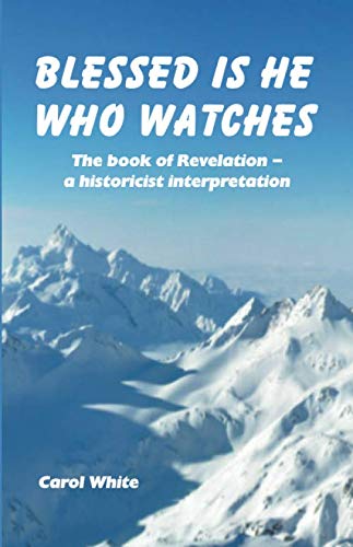 Stock image for Blessed Is He Who Watches: The book of Revelation - A historicist interpretation for sale by WorldofBooks
