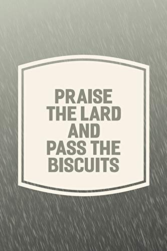 Imagen de archivo de Praise The Lard And Pass The Biscuits: Funny Sayings on the cover Journal 104 Lined Pages for Writing and Drawing, Everyday Humorous, 365 days to more . Year Long Journal / Daily Notebook / Diary a la venta por Ergodebooks