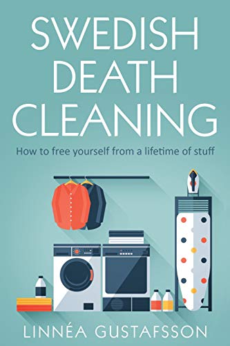 Imagen de archivo de Swedish Death Cleaning: How to Free Yourself From A Lifetime of Stuff (Minimalist Living) a la venta por Goodwill Books