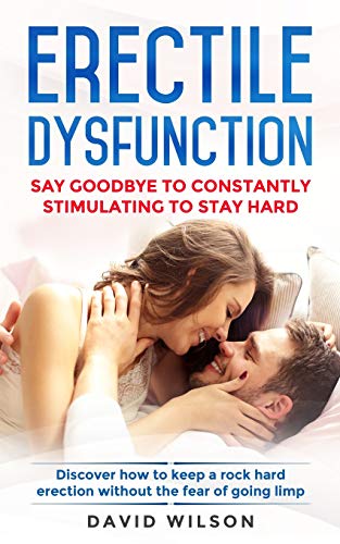 Stock image for Erectile Dysfunction: Say Goodbye To Constantly Stimulating To Stay Hard. Discover How To Keep A Rock Hard Erection Without The Fear Of Going Limp for sale by PlumCircle