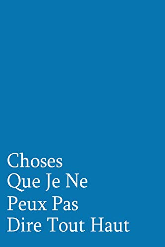 Stock image for Choses Que Je Ne Peux Pas Dire Tout Haut: Carnet De Notes (French Edition) for sale by Lucky's Textbooks