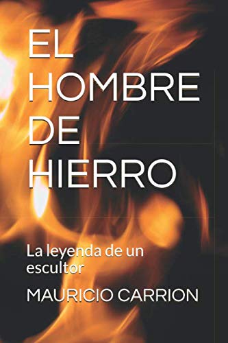 Stock image for EL HOMBRE DE HIERRO: La leyenda de un escultor (Spanish Edition) for sale by SecondSale