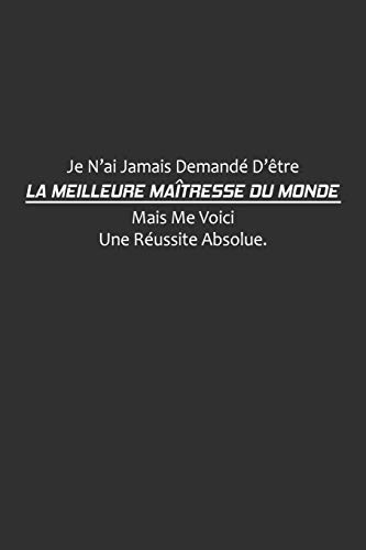 Stock image for Je N'ai Jamais Demand D'tre La Meilleure Matresse Du Monde, Mais Me Voici. Une Russite Absolue: Cadeau Matresse (French Edition) for sale by Lucky's Textbooks