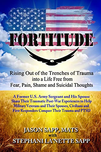 Stock image for FORTITUDE: Rising Out of the Trenches of Trauma into a Life Free from Fear, Pain, Shame and Suicidal Thoughts for sale by HPB Inc.