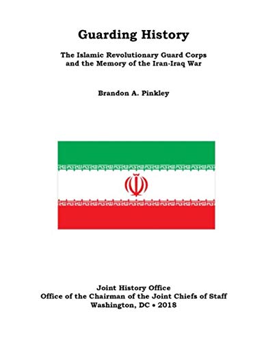 Stock image for Guarding History The Islamic Revolutionary Guard Corps and the Memory of the Iran-Iraq War for sale by Revaluation Books